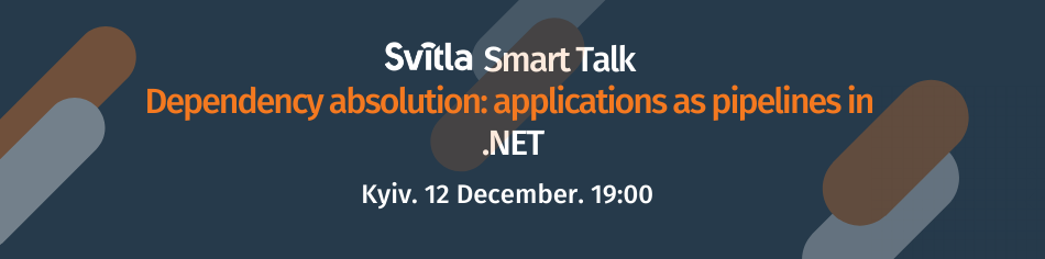 Svitla Smart Talk. Dependency absolution: applications as pipelines in .NET