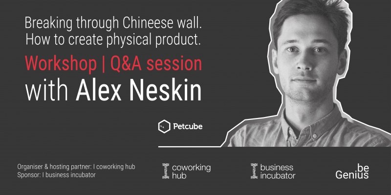 Workshop | Q&A session with Alex Neskin | Breaking through Chineese wall. How to create physical product.
