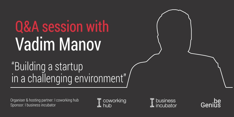 Vadim Manov | “Building a startup in a challenging environment”