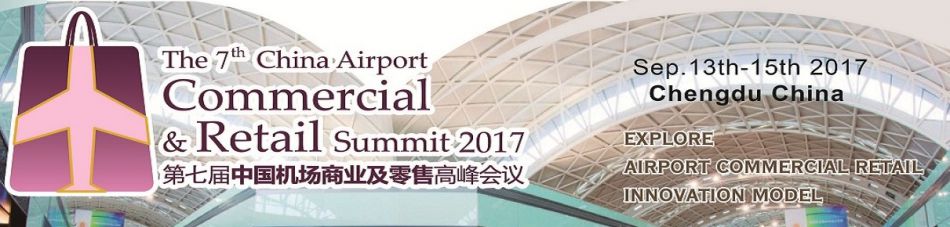 The 7th China Airport Commercial & Retail Summit 2017