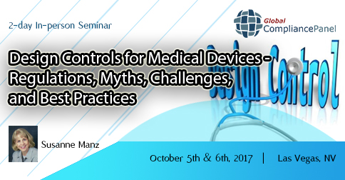 Design Controls for Medical Devices - Regulations, Myths, Challenges, and Best Practices 2017