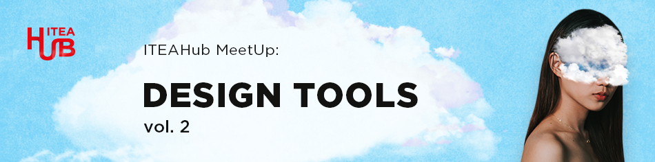 ITEAHub MeetUp: Design tools vol 2